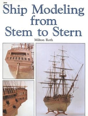 Ship Modeling from Stem to Stern by Roth, Milton