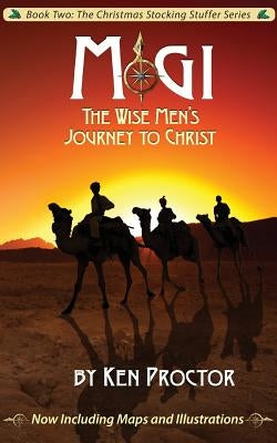 Magi: The Wise Men's Journey to Christ by Proctor, Ken