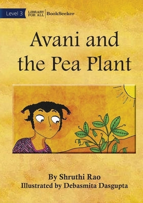 Avani and the Pea Plant by Rao, Shruthi