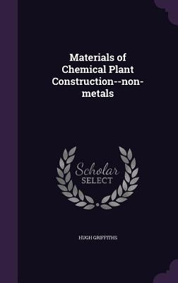 Materials of Chemical Plant Construction--non-metals by Griffiths, Hugh