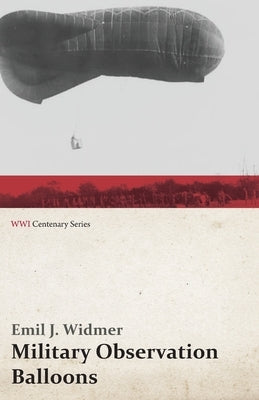 Military Observation Balloons (Captive and Free) by Widmer, Emil J.