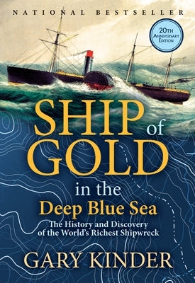 Ship of Gold in the Deep Blue Sea: The History and Discovery of the World's Richest Shipwreck by Kinder, Gary