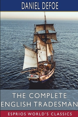 The Complete English Tradesman (Esprios Classics) by Defoe, Daniel