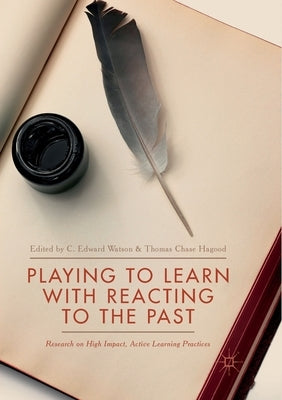 Playing to Learn with Reacting to the Past: Research on High Impact, Active Learning Practices by Watson, C. Edward