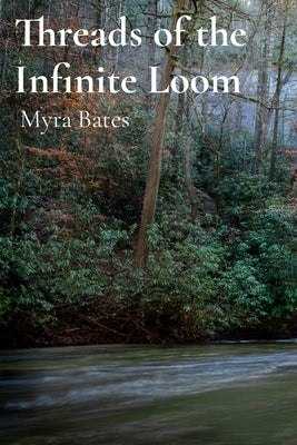 Threads of the Infinite Loom: Twelve Journeys Through Time's Tapestry by Bates, Myra