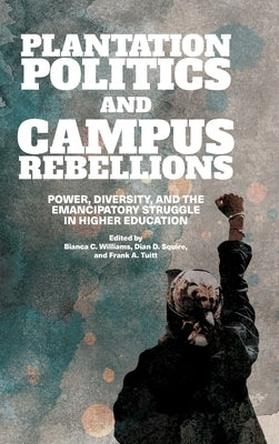 Plantation Politics and Campus Rebellions by Williams, Bianca C.