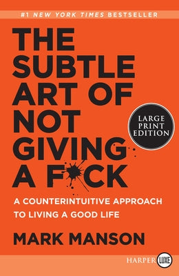 The Subtle Art of Not Giving a F*ck: A Counterintuitive Approach to Living a Good Life by Manson, Mark