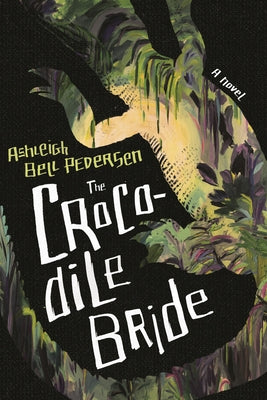 The Crocodile Bride by Pedersen, Ashleigh Bell