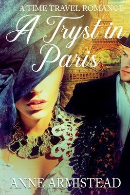 A Tryst in Paris: A Time Travel Romance by Armistead, Anne