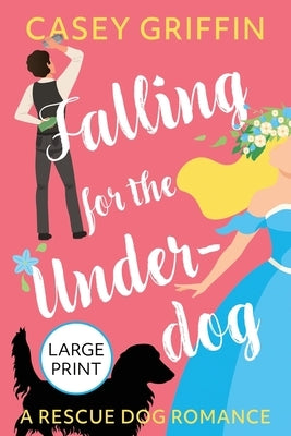 Falling for the Underdog: A Romantic Comedy with Mystery and Dogs by Griffin, Casey