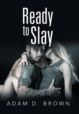 Ready to Slay by Brown, Adam D.