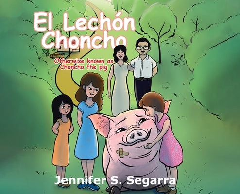 El Lechón Choncho: Choncho the Pig by Segarra, Jennifer S.