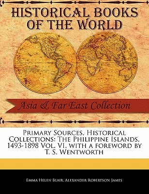 The Philippine Islands, 1493-1898 Vol. VI by Blair, Emma Helen