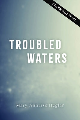 Troubled Waters by Heglar, Mary Annaïse