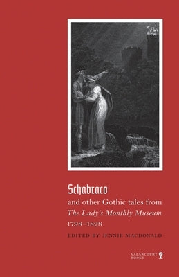 Schabraco and other Gothic Tales from the Ladies' Monthly Museum, 1798-1828 by MacDonald, Jennie