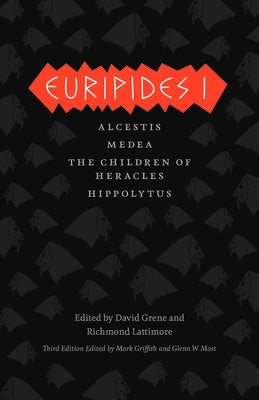 Euripides I: Alcestis, Medea, the Children of Heracles, Hippolytus by Euripides