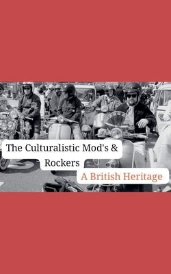 The Cuturlistic Mods & Rockers by J. Johnson