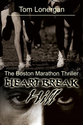 Heartbreak Hill: The Boston Marathon Thriller by Lonergan, Tom