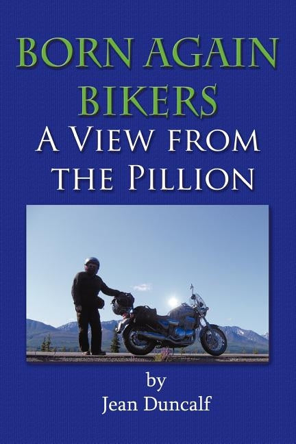 Born Again Bikers a View from the Pillion by Duncalf, Jean