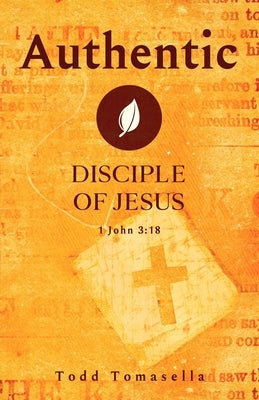 Authentic: Disciple of Jesus by Tomasella, Todd