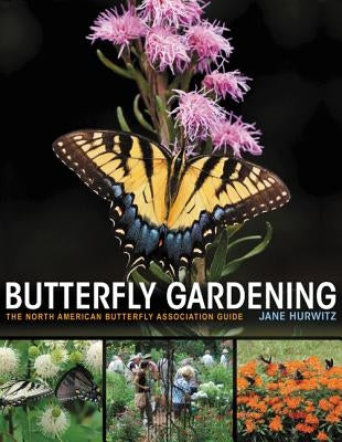 Butterfly Gardening: The North American Butterfly Association Guide by Hurwitz, Jane