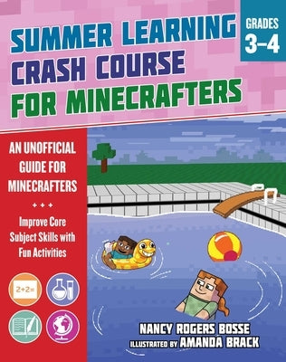 Summer Learning Crash Course for Minecrafters: Grades 3-4: Improve Core Subject Skills with Fun Activities by Bosse, Nancy Rogers