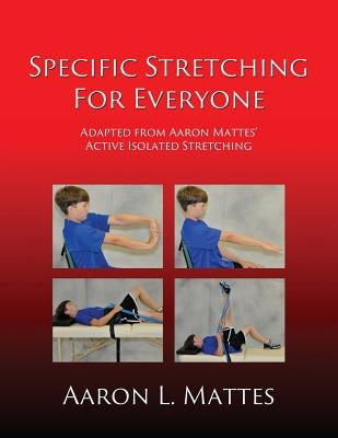 Specific Stretching for Everyone by Mattes, Aaron L.