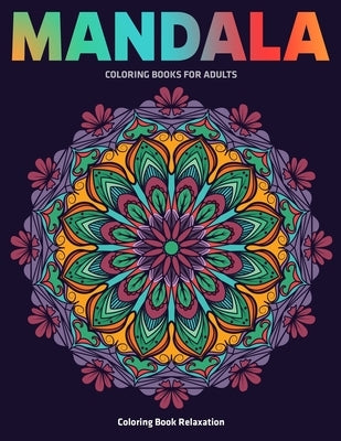 Coloring Book Relaxation: Mandala Coloring Books For Adults: Stress Relieving Mandala Designs by D. Colon, Sandra