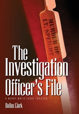 The Investigation Officer's File: A Woody White Legal Thriller by Clark, Dallas