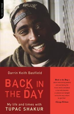 Back in the Day: My Life and Times with Tupac Shakur by Bastfield, Darin Keith