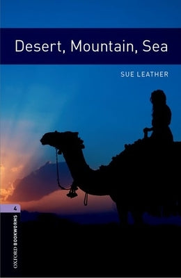 Oxford Bookworms Library: Desert, Mountain, Sea: Level 4: 1400-Word Vocabulary by Leather, Sue