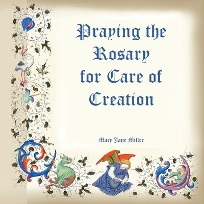 Praying the Rosary for the Care of Creation by Miller, Mary Jane