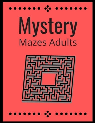 Mystery Mazes: ADULTS Maze Workbook For Adults Puzzle Activity Book by Publisher, Lisa