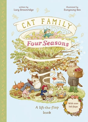 Cat Family Four Seasons: A Lift-The-Flap Book (with Over 140 Flaps) by Brownridge, Lucy