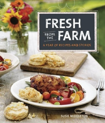 Fresh from the Farm: A Year of Recipes and Stories by Middleton, Susie