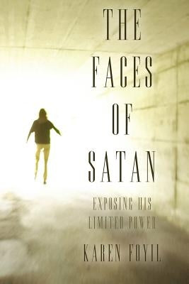 The Faces of Satan: Exposing His Limited Power by Foyil, Karen