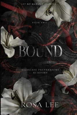 Bound: A Dark Forced Proximity Academy Romance by Lee, Rosa