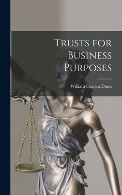 Trusts for Business Purposes by Dunn, William Carden