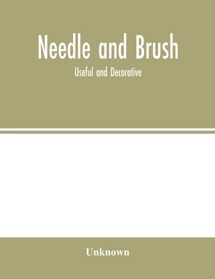 Needle and brush: useful and decorative by Unknown