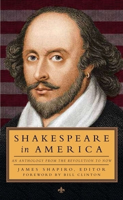 Shakespeare in America: An Anthology from the Revolution to Now (Loa #251) by Various