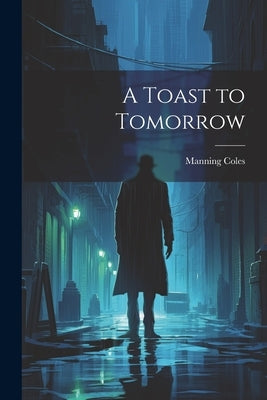 A Toast to Tomorrow by Coles, Manning