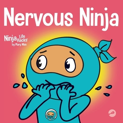 Nervous Ninja: A Social Emotional Book for Kids About Calming Worry and Anxiety by Nhin, Mary