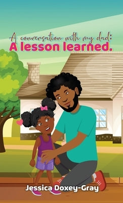 A Conversation with My Dad: A Lesson Learned by Doxey-Gray, Jessica