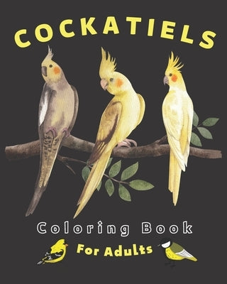 Cockatiels Coloring Book For Adults: Beautiful and Fun Cockatiels Coloring Book for Little Ones, Macaw, Cockatiel, Parakeet Illustration Coloring Book by Ne, Zo-