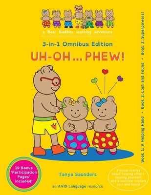 Uh Oh... Phew!: 3 fun-filled Bear Buddies learning adventure stories about helping others, helping yourself, and a cochlear implant lo by Saunders, Tanya