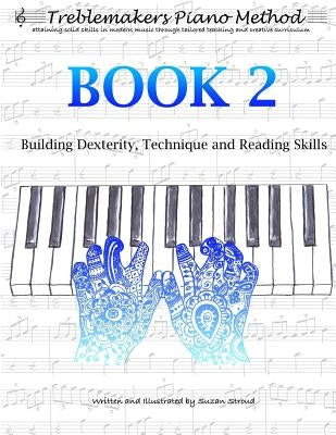 Treblemakers Piano Method: Book 2: Building Dexterity, Technique and Reading Skills by Stroud, Suzan