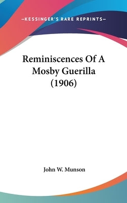 Reminiscences Of A Mosby Guerilla (1906) by Munson, John W.