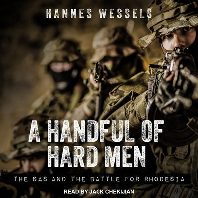 A Handful of Hard Men: The SAS and the Battle for Rhodesia by Wessels, Hannes