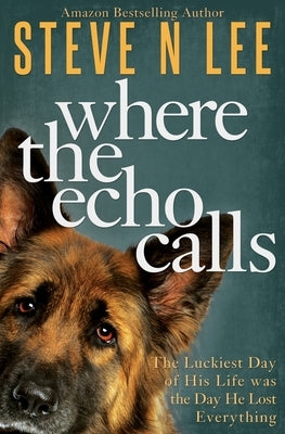 Where the Echo Calls: A Heartwarming Dog Book by Lee, Steve N.