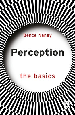 Perception: The Basics by Nanay, Bence